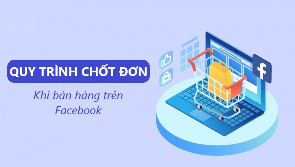 5 bước để xây dựng quy trình chốt đơn "chuẩn" trên Facebook