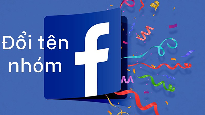 Cách đổi tên nhóm Facebook trên máy tính, điện thoại