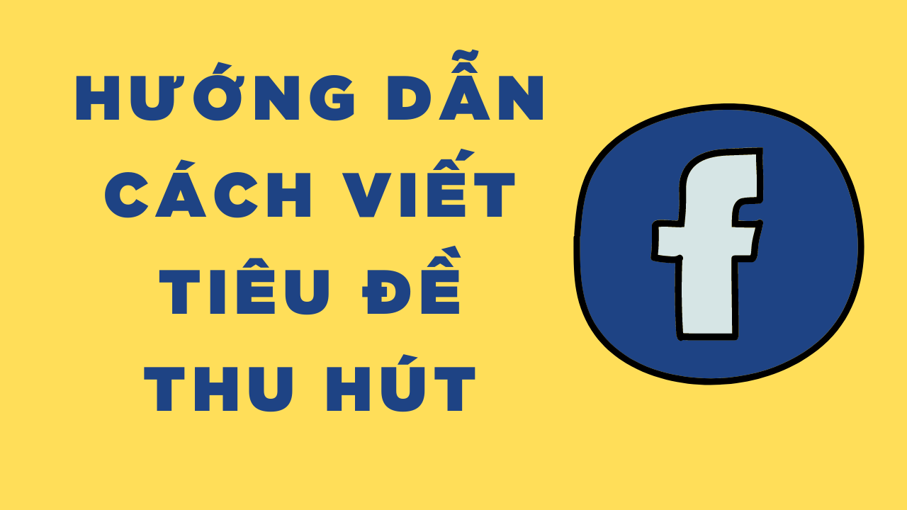 Hướng Dẫn Cách Viết Tiêu Đề Facebook - Trường Nguyễn