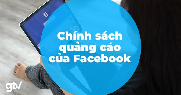 Chính sách quảng cáo của Facebook: Những điều cần lưu ý