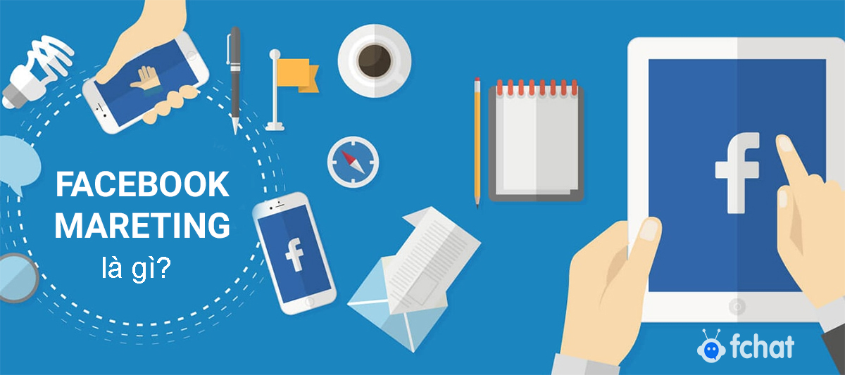 Facebook Marketing là gì? Cẩm nang về Facebook Marketing