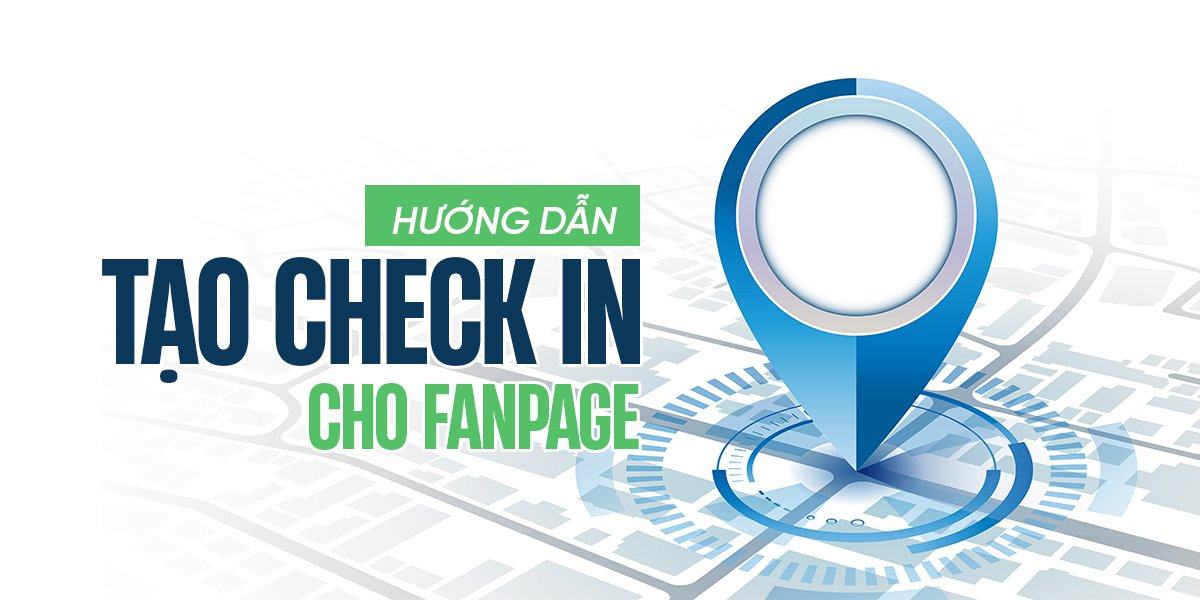 Hướng Dẫn Tạo Check in Cho Fanpage Facebook Tăng Tiếp Cận Khách Hàng - ZilaTech