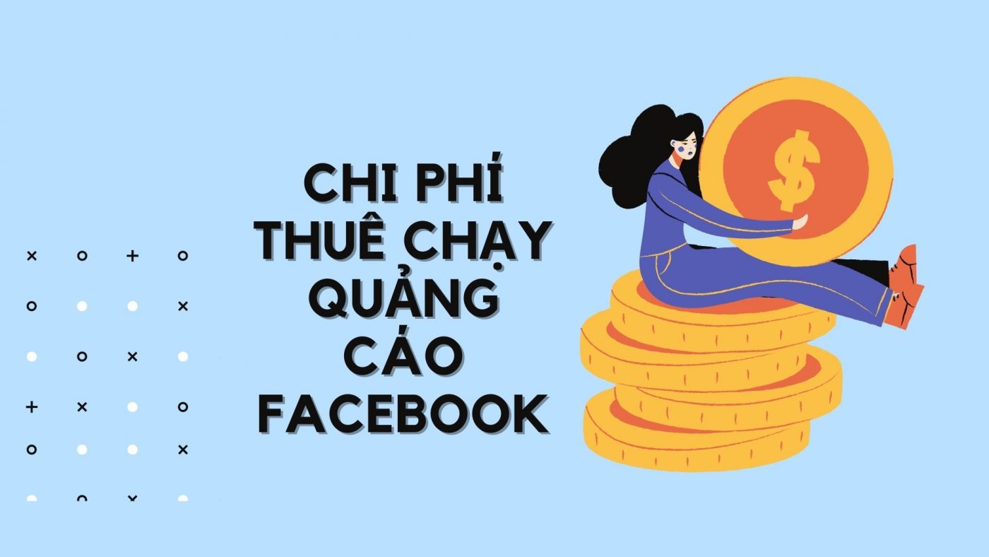 Chi phí thuê chạy quảng cáo Facebook bao nhiêu tiền? Giá tham khảo